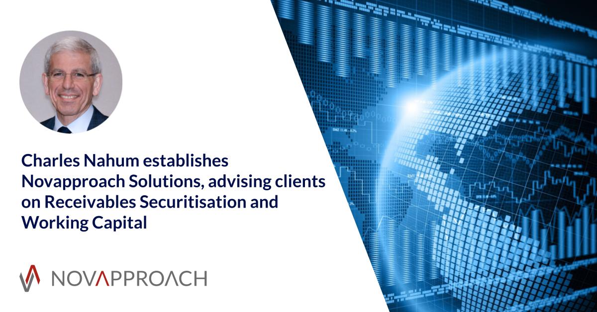Charles Nahum establishes Novapproach Solutions, advising clients on Receivables Securitisation and Working Capital